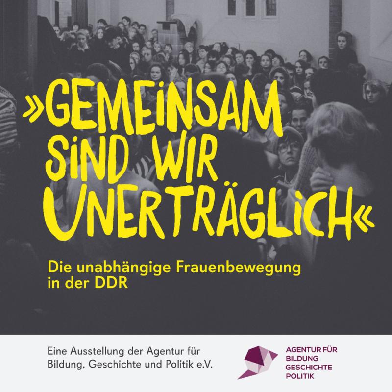 Gemeinsam sind wir unerträglich – Die unabhängige Frauenbewegung in der DDR