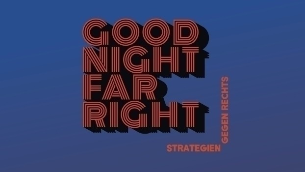 Seminar: Good Night Far Right – Strategien gegen Rechts