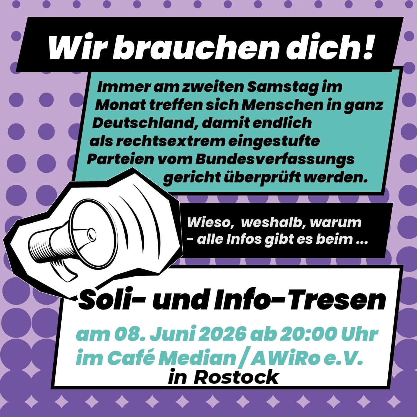 Sharepic mit Megafon und Text: Wir brauchen dich! Immer am zweiten Samstag im Monat treffen sich Menschen in ganz Deutschland, damit endlich als rechtsextrem eingestufte Parteien vom Bundesverfassungsgericht überprüft werden. Wieso, weshalb, warum - alle Infos gibt es beim ... Soli- und Info-Tresen am 08. Juni 2026 ab 20:00 Uhr im Café Median/AWiRo e.V. in Rostock